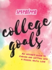 Image for Seventeen: College Goals : An Insider&#39;s Guide to Finding and Getting Into A School You&#39;ll Love