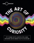 Image for Art of Curiosity: 50 Visionary Artists, Scientists, Poets, Makers &amp; Dreamers Who Are Changing the Way We See Our World