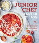 Image for Junior Chef Master Class: 70+ Fresh Recipes and Key Techniques for Cooking Like a Pro