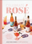 Image for Celebrate Rose: Cocktails and Parties for Life&#39;s Rosiest Moments