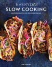 Image for Everyday Slow Cooking : Modern Recipes for Delicious Meals