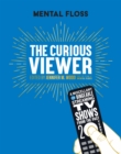 Image for Mental Floss: The Curious Viewer: A Miscellany of Bingeable Streaming TV Shows from the Past Twenty Years