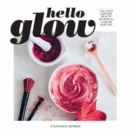 Image for Hello Glow : 150+ Easy Natural Beauty Recipes for a Fresh New You