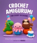 Image for Crochet amigurumi for every occasion  : 21 easy projects to celebrate life&#39;s happy moments