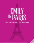 Image for Emily in Paris : The Official Cookbook