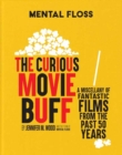 Image for The curious movie buff  : a miscellany of fantastic films from the past 50 years