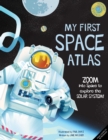 Image for My First Space Atlas : Zoom into Space to explore the Solar System and beyond (Space Books for Kids, Space Reference Book)