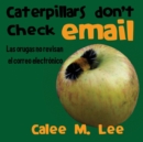 Image for Caterpillars Don&#39;t Check Email / Las orugas no revisan el correo electronico