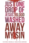 Image for Just One Drop of Jesus&#39; Blood Washed Away My Sin