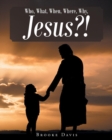 Image for Who, What, When, Where, Why, JESUS?!