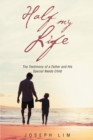 Image for Half My Life: The Testimony of a Father and His Special Needs Child