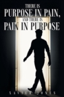 Image for There is Purpose in Pain, and there is Pain in Purpose