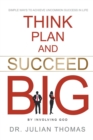 Image for Think, Plan, and Succeed B.I.G. (By Involving God) : Simple Ways to Achieve Uncommon Success in Life