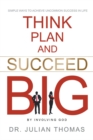 Image for Think, Plan, and Succeed B.I.G. (By Involving God): Simple Ways to Achieve Uncommon Success in Life