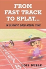 Image for From Fast Track to Splat...in Olympic Gold-Medal Time