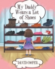 Image for My Daddy Wears a Lot of Shoes