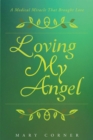 Image for Loving My Angel: A Medical Miracle That Brought Love