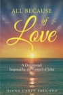 Image for All Because Of Love : A Devotional: Inspired By The Gospel Of John
