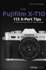 Image for Fujifilm X-T10: 115 X-Pert Tips to Get the Most Out of Your Camera