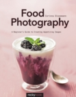 Image for Food Photography: A Beginner&#39;s Guide to Creating Appetizing Images