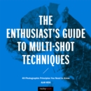 Image for Enthusiast&#39;s Guide to Multi-Shot Techniques: 49 Photographic Principles You Need to Know