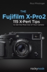 Image for Fujifilm X-Pro2: 115 X-Pert Tips to Get the Most Out of Your Camera