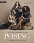 Image for The photographer&#39;s guide to posing  : techniques to flatter everyone