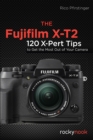 Image for Fujifilm X-T2: 120 X-Pert Tips to Get the Most Out of Your Camera