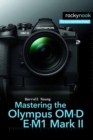 Image for Mastering the Olympus OM-D E-M1 Mark II