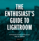 Image for Enthusiast&#39;s Guide to Lightroom: 55 Photographic Principles You Need to Know