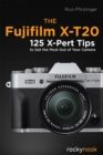 Image for Fujifilm X-T20: 125 X-Pert Tips to Get the Most Out of Your Camera