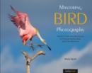 Image for Mastering Bird Photography: The Art, Craft, and Technique of Photographing Birds and Their Behavior