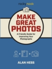 Image for Make Great Photos: A Friendly Guide for Improving Your Photographs