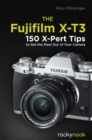 Image for Fujifilm X-t3: 120 X-pert Tips to Get the Most Out of Your Camera