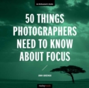 Image for 50 Things Photographers Need To Know About Focus