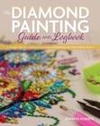 Image for Diamond Painting Guide and Logbook: Tips and Tricks for Creating, Personalizing, and Displaying Your Vibrant Works of Art