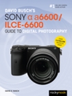 Image for David Busch&#39;s Sony Alpha A6600/ILCE-6600 Guide to Digital Photography