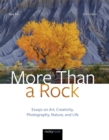 Image for More Than a Rock, 2nd Edition: Essays on Art, Creativity, Photography, Nature, and Life