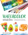 Image for Watercolor Snacks: Inspiring Lessons for Sketching and Painting Your Favourite Foods