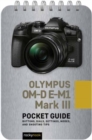 Image for Olympus OM-D E-M1 Mark III: Pocket Guide : Buttons, Dials, Settings, Modes, and Shooting Tips