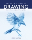 Image for Art and Science of Drawing: Learn to Observe, Analyze, and Draw Any Subject