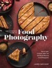 Image for Complete Guide to Food Photography, The: How to Light, Compose, Style, and Edit Mouth-Watering Food Photographs