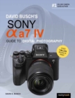 Image for David Busch&#39;s Sony Alpha a7 IV Guide to Digital Photography