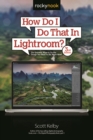 Image for How Do I Do That In Lightroom?: The Quickest Ways to Do the Things You Want to Do, Right Now! (3Rd Edition)