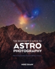 Image for Beginner&#39;s Guide to Astrophotography, The: How to Capture the Cosmos With Any Camera