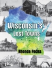 Image for Wisconsin&#39;s Lost Towns