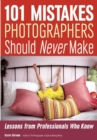 Image for 101 mistakes photographers should never make: lessons from professionals who know