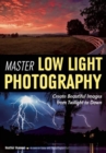 Image for Master low light photography: create beautiful images from twilight to dawn