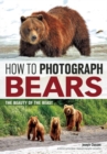 Image for How to Photograph Bears: The Beauty of the Beast.