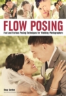 Image for Flow Posing : Fast and Furious Posing Techniques for Wedding Photographers